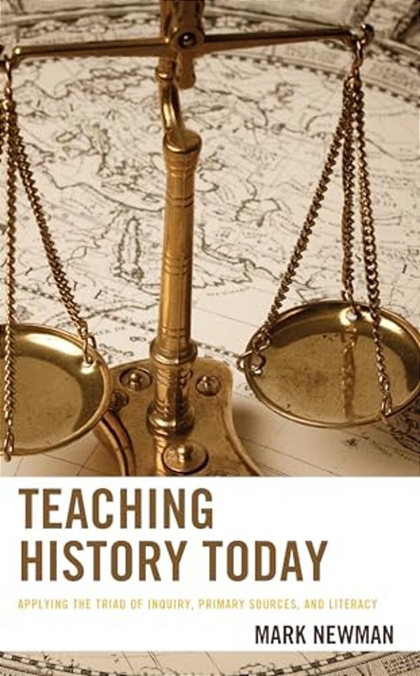 Teaching History Today: Applying The Triad Of Inquiry, Primary Sources, And Literacy-..