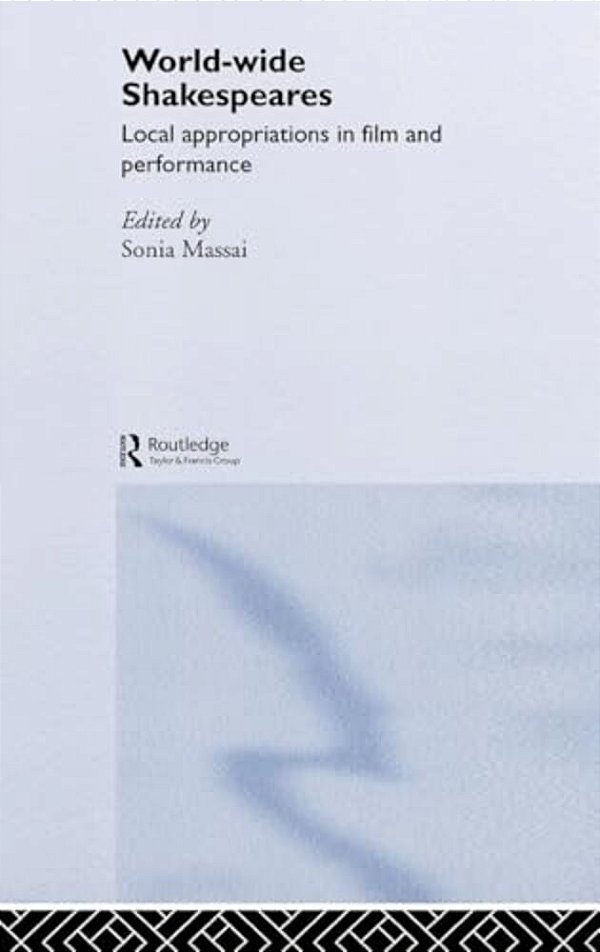 World-Wide Shakespeares: Local Appropriations In Film And Performance-..
