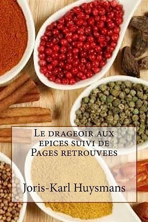 Le Drageoir Aux Epices Suivi De Pages Retrouvees-..