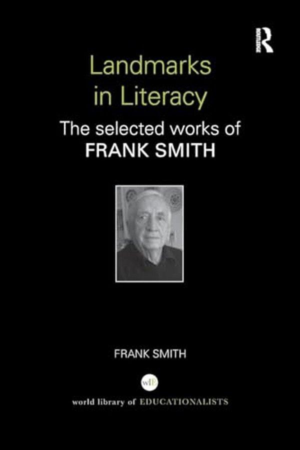 Landmarks In Literacy: The Selected Works Of Frank Smith-..