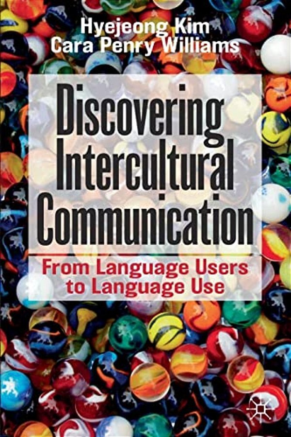 Discovering Intercultural Communication: From Language Users To Language Use-..