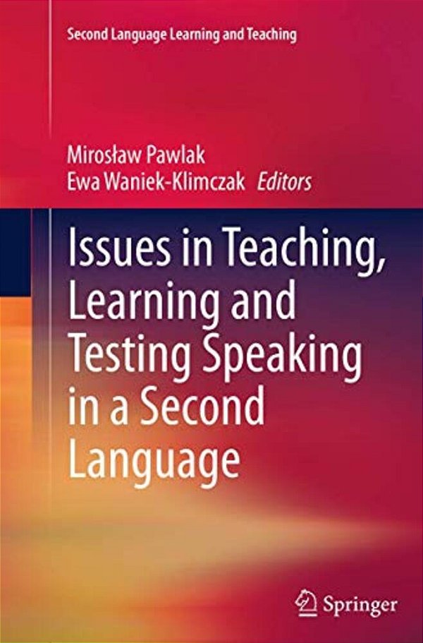 Issues In Teaching, Learning And Testing Speaking In A Second Language-..