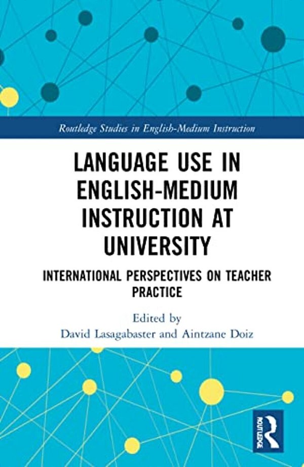 Language Use In English-Medium Instruction At University: International Perspectives On Teacher Practice-..