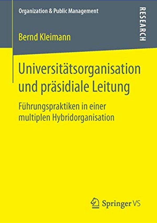 Universitätsorganisation Und Präsidiale Leitung: Führungspraktiken In Einer Multiplen Hybridorganisation-..