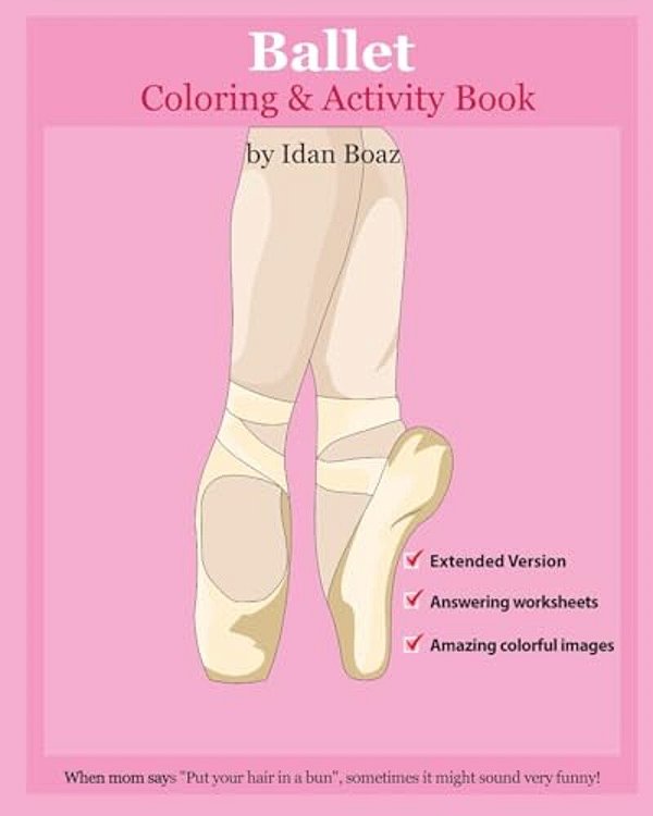 Ballet: Coloring And Activity Book (Extended): Ballet Is One Of Idan's Interests. He Has Authored Various Of Books Which Givin-..
