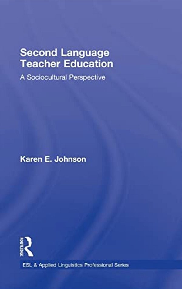 Second Language Teacher Education: A Sociocultural Perspective-..