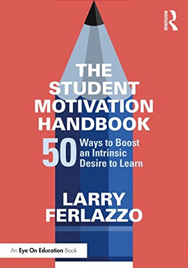 The Student Motivation Handbook: 50 Ways To Boost An Intrinsic Desire To Learn-..