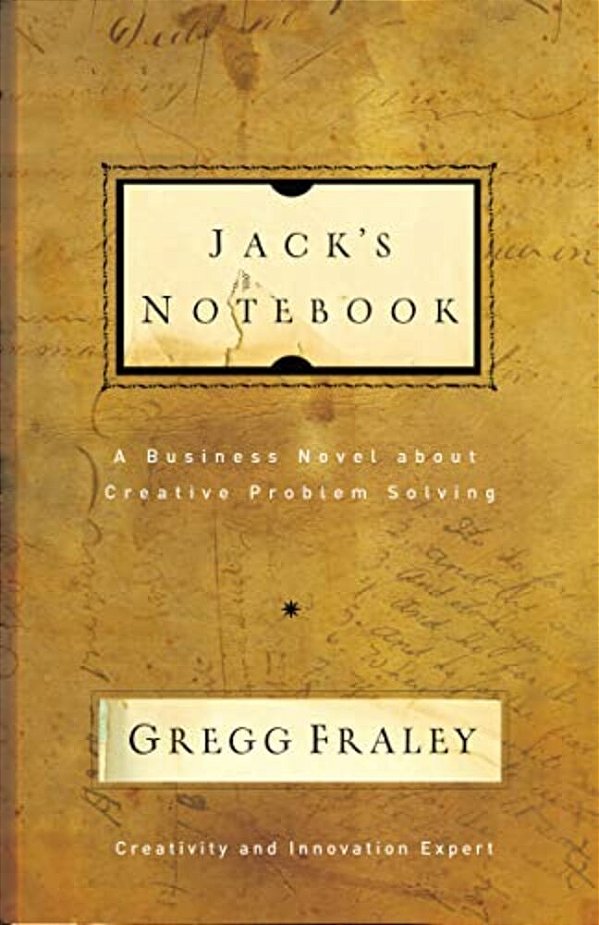 Jack's Notebook: A Business Novel About Creative Problem Solving-..