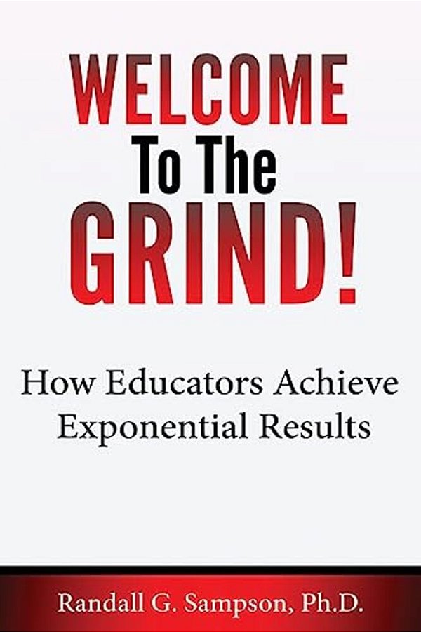 Welcome To The Grind: How Educators Achieve Exponential Results-..