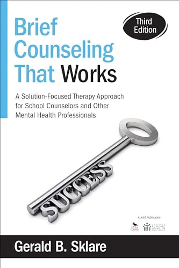 Brief Counseling That Works: A Solution-Focused Therapy Approach For School Counselors And Other Mental Health Professionals-..