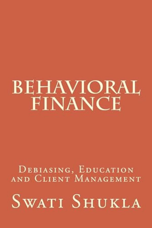 Behavioral Finance: Debiasing, Education And Client Management-..