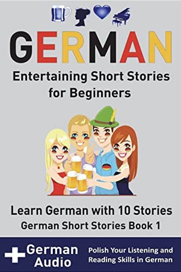 German: Entertaining Short Stories For Beginners: Learn German With 10 Short Stories German Short Stories Book 1 + Audio-..