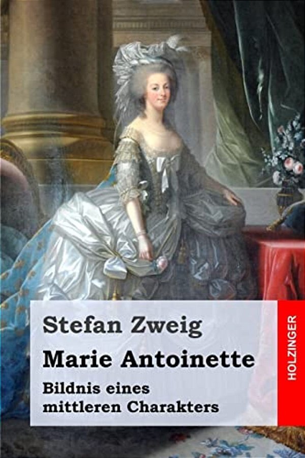 Marie Antoinette: Bildnis Eines Mittleren Charakters-..