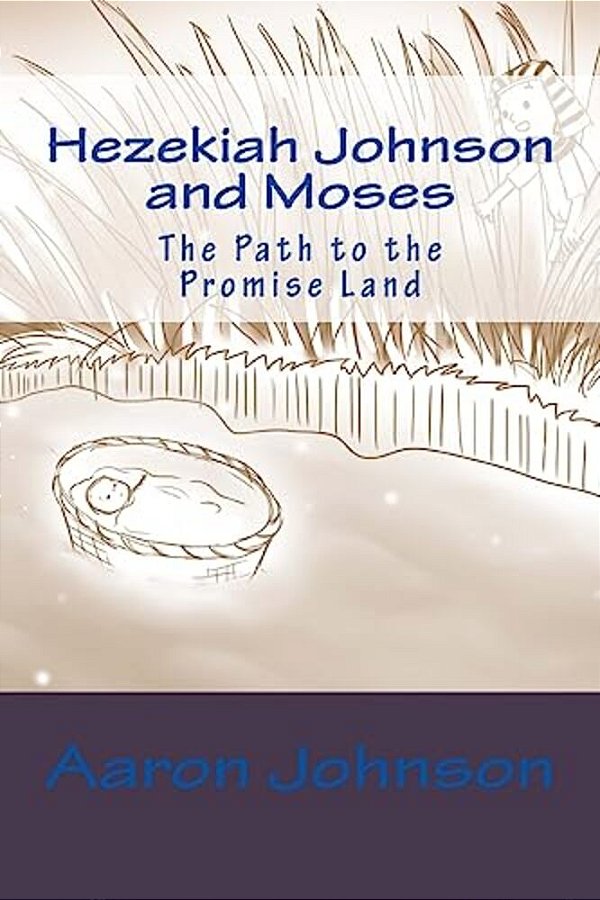 Hezekiah Johnson And Moses: The Path To The Promise Land-..