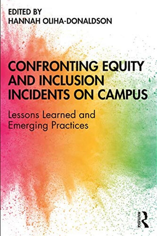 Confronting Equity And Inclusion Incidents On Campus: Lessons Learned And Emerging Practices-..