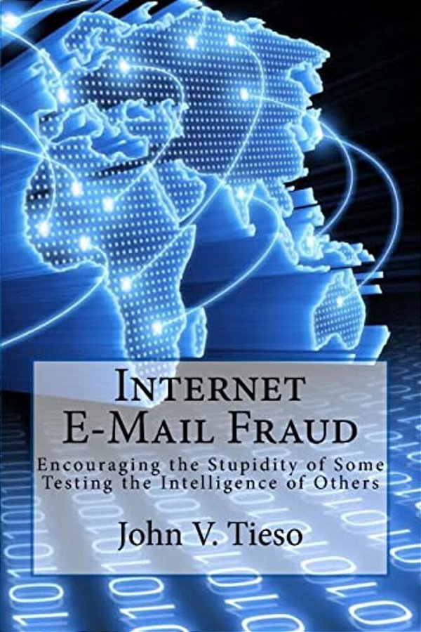Internet E-Mail Fraud: Encouraging The Stupidity Of Some; Testing The Intelligence Of Others-..