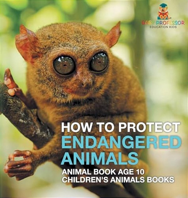 How To Protect Endangered Animals - Animal Book Age 10 Children's Animal Books-..