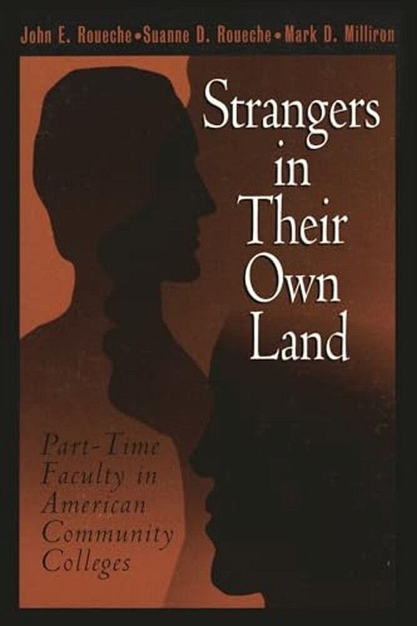 Strangers In Their Own Land: Part-Time Faculty In American Community Colleges-..