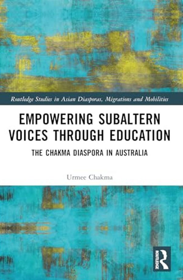 Empowering Subaltern Voices Through Education: The Chakma Diaspora In Australia-..