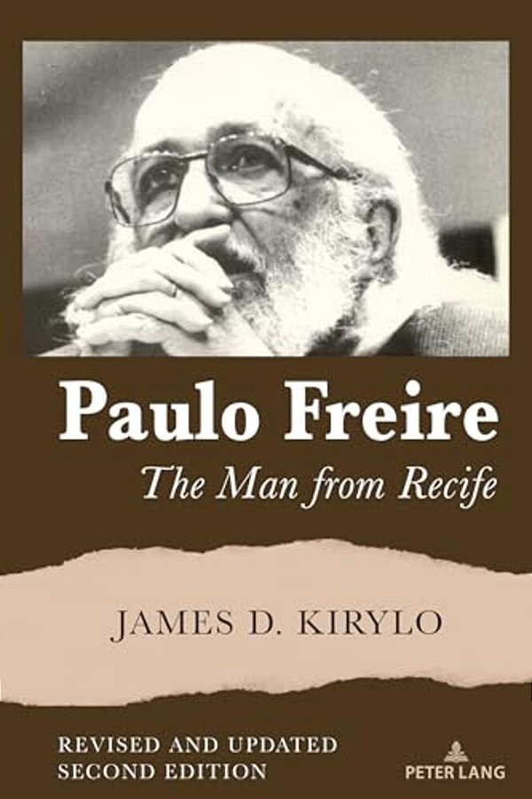 Paulo Freire: The Man From Recife, Revised And Updated Edition-..