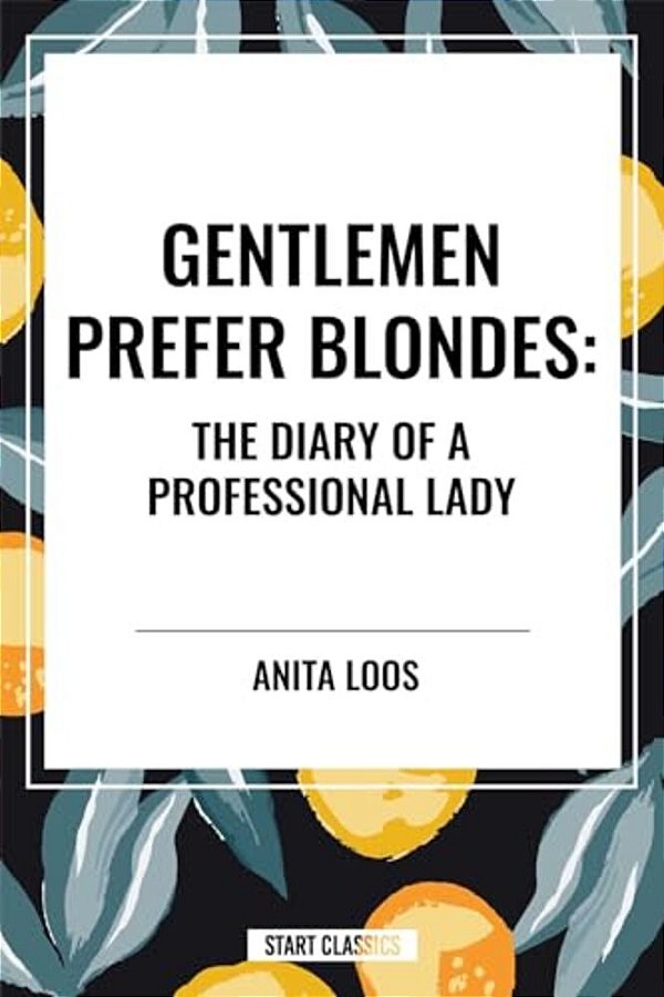 Gentlemen Prefer Blondes: The Diary Of A Professional Lady-..