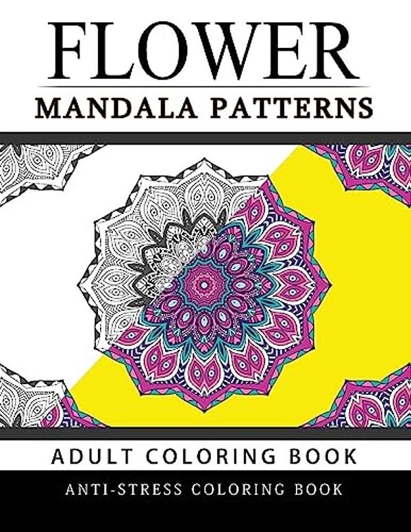 Flower Mandala Patterns Volume 1: Adult Coloring Books Anti-Stress Mandala-..