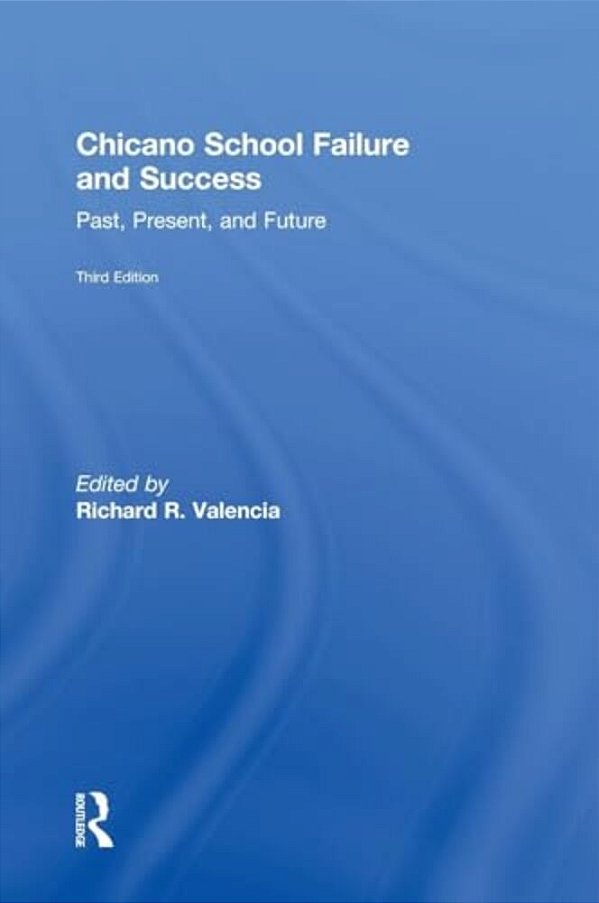 Chicano School Failure And Success: Past, Present, And Future-..