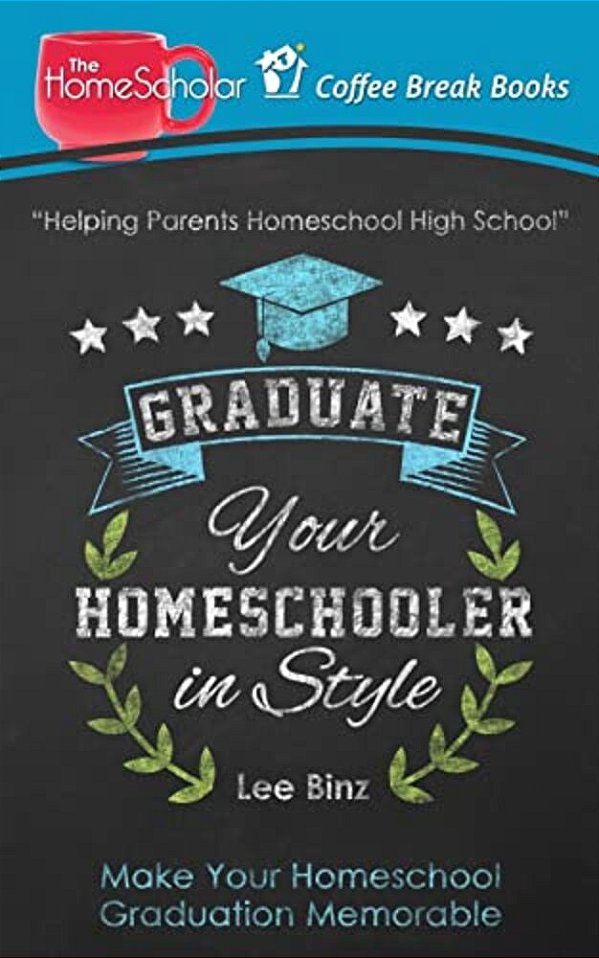Graduate Your Homeschooler In Style: Make Your Homeschool Graduation Memorable-..
