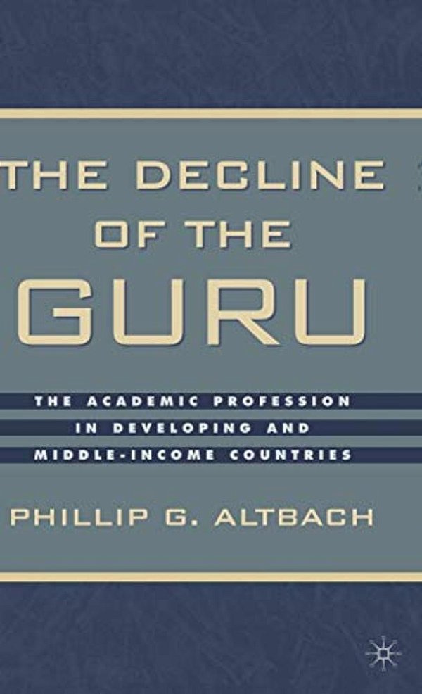 The Decline Of The Guru: The Academic Profession In Developing And Middle-Income Countries-..