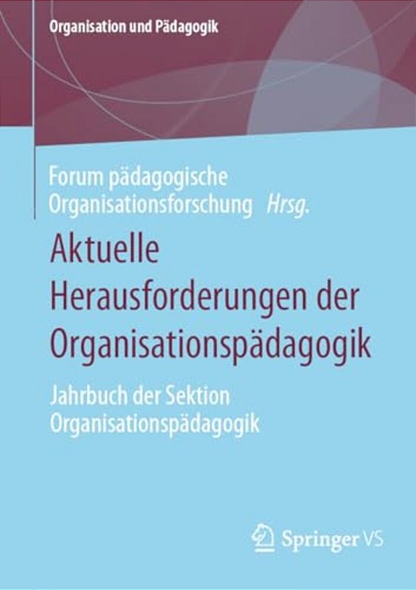 Aktuelle Herausforderungen Der Organisationspädagogik: Jahrbuch Der Sektion Organisationspädagogik-..