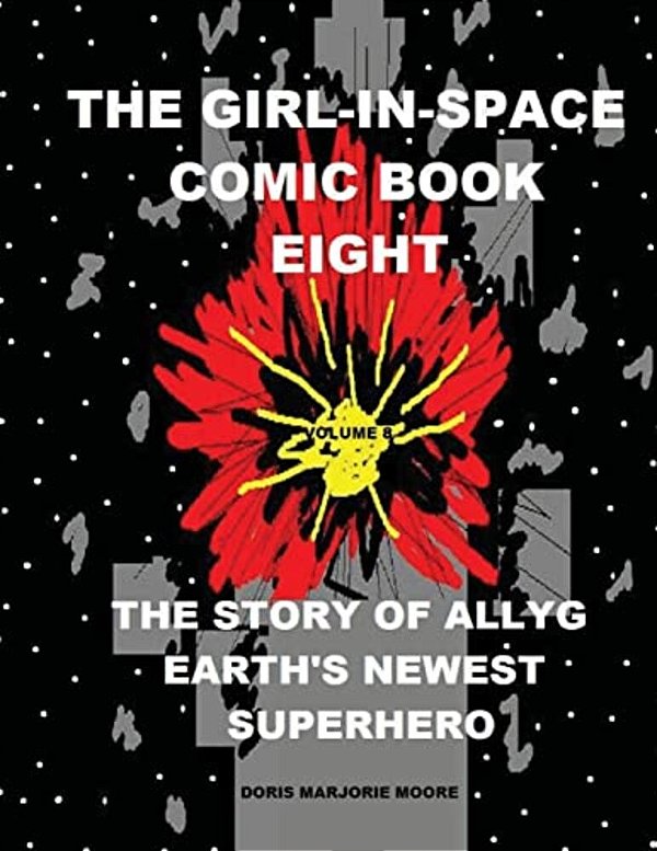The Girl In Space Comic Book Eight: The Story Of Allyg - Earth's Newest Superhero-..