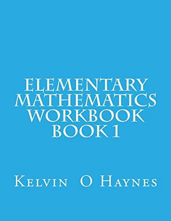 Elementary Mathematics Workbook: Book 1-..