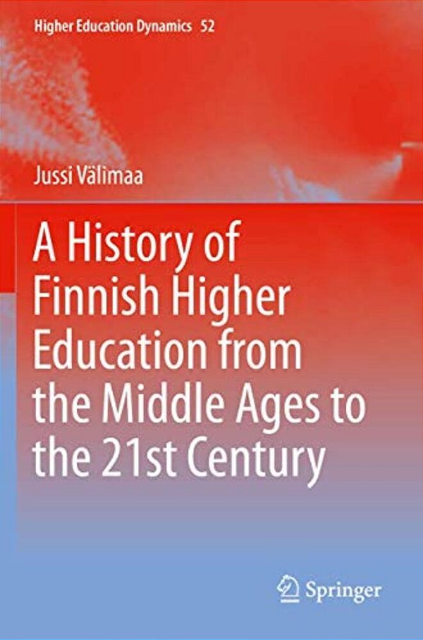 A History Of Finnish Higher Education From The Middle Ages To The 21St Century-..