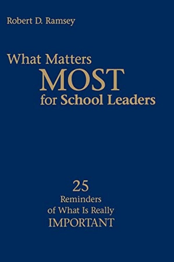 What Matters Most For School Leaders: 25 Reminders Of What Is Really Important-..