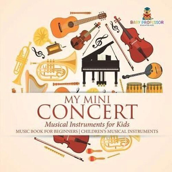 My Mini Concert - Musical Instruments For Kids - Music Book For Beginners Children's Musical Instruments-..