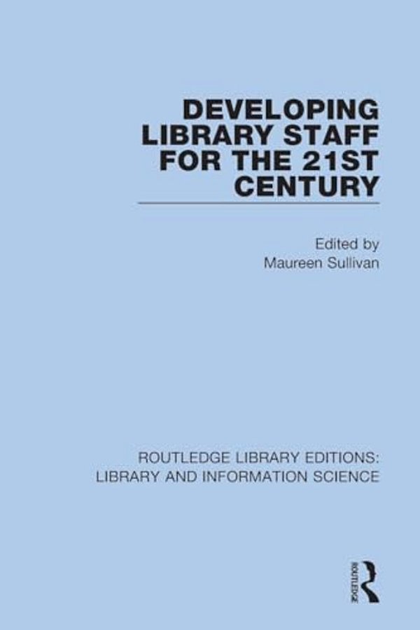 Developing Library Staff For The 21St Century-..