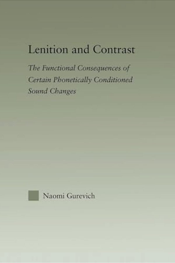 Lenition And Contrast: The Functional Consequences Of Certain Phonetically Conditioned Sound Changes-..
