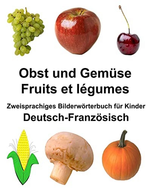 Deutsch-Französisch Obst Und Gemüse/Fruits Et Légumes Zweisprachiges Bilderwörterbuch Für Kinder-..