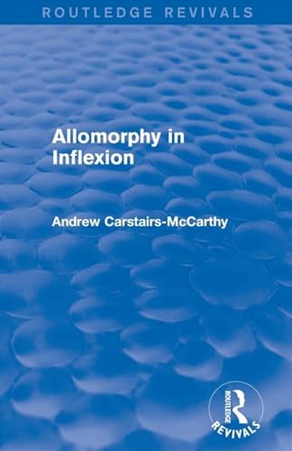 Allomorphy In Inflexion (Routledge Revivals)-..