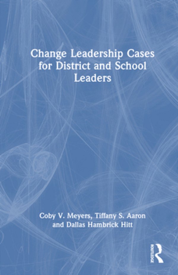 Change Leadership Cases For District And School Leaders-..