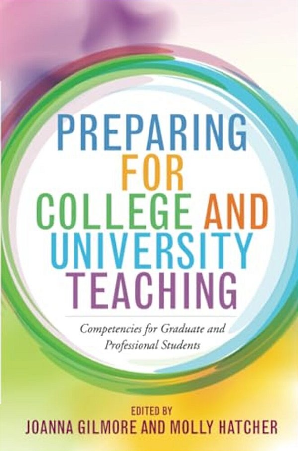 Preparing For College And University Teaching: Competencies For Graduate And Professional Students-..