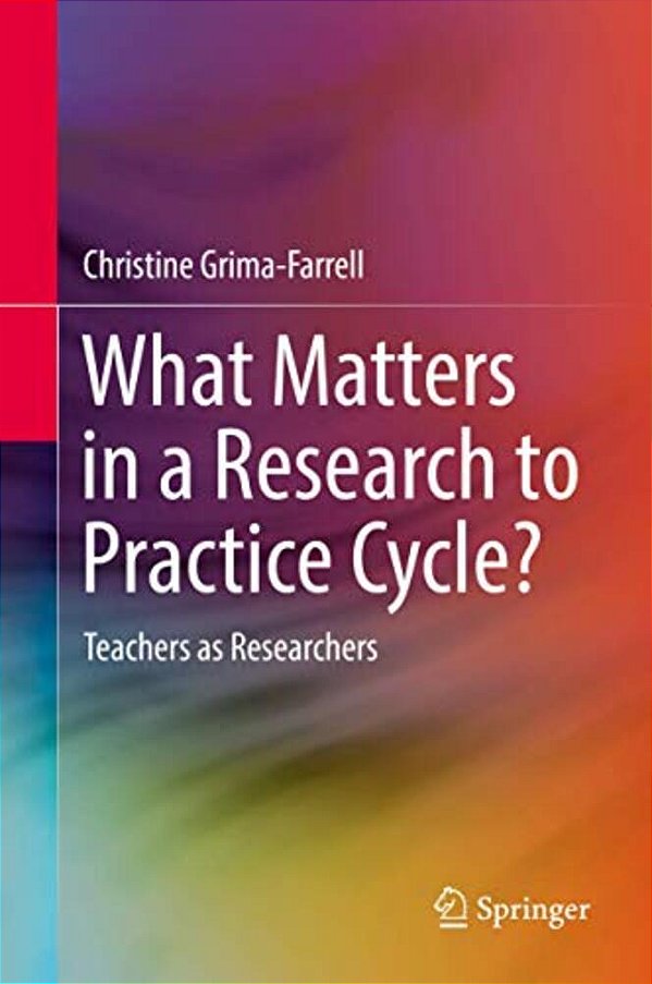 What Matters In A Research To Practice Cycle?: Teachers As Researchers-..