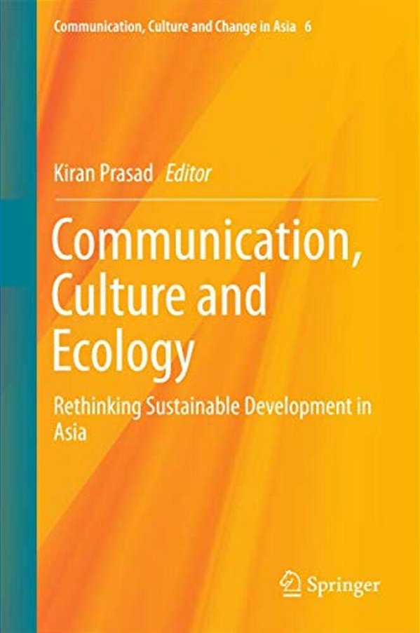 Communication, Culture And Ecology: Rethinking Sustainable Development In Asia-..