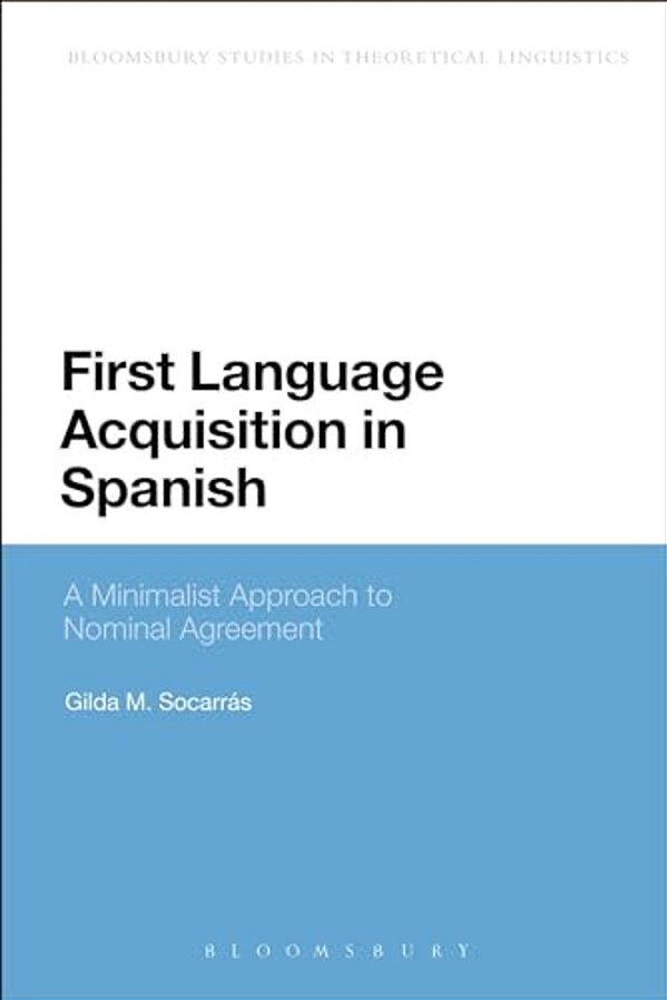 First Language Acquisition In Spanish: A Minimalist Approach To Nominal Agreement-..