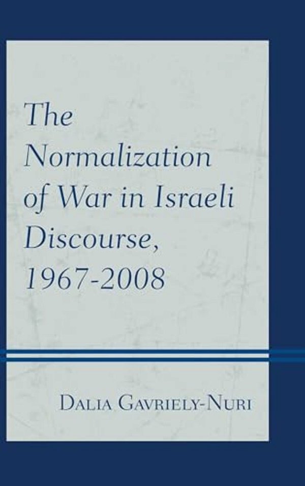 Normalization Of War In Israeli Discourse, 1967-2008-..