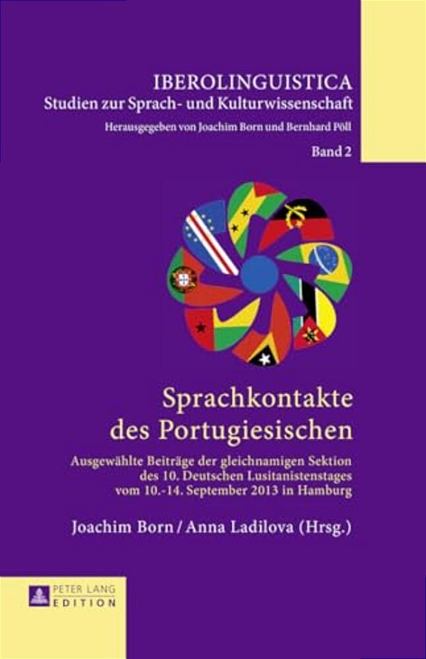 Sprachkontakte Des Portugiesischen: Ausgewaehlte Beitraege Der Gleichnamigen Sektion Des 10. Deutschen Lusitanistentages Vom 10.-14. September 2013 In-..