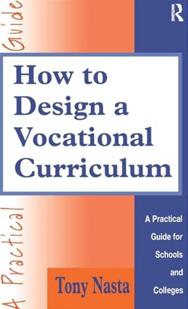 How To Design A Vocational Curriculum: A Practical Guide For Schools And Colleges-..