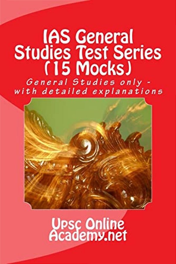 Ias General Studies Test Series (15 Mocks): General Studies Only - With Detailed Explanations-..