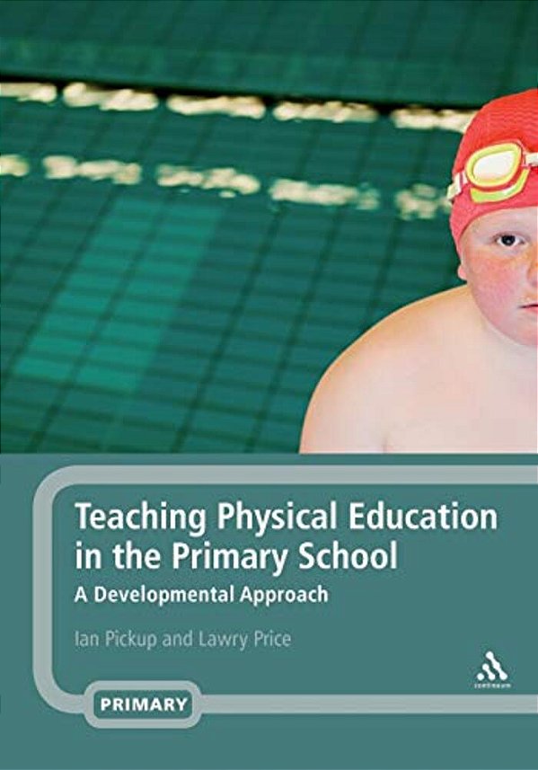 Teaching Physical Education In The Primary School: A Developmental Approach-..