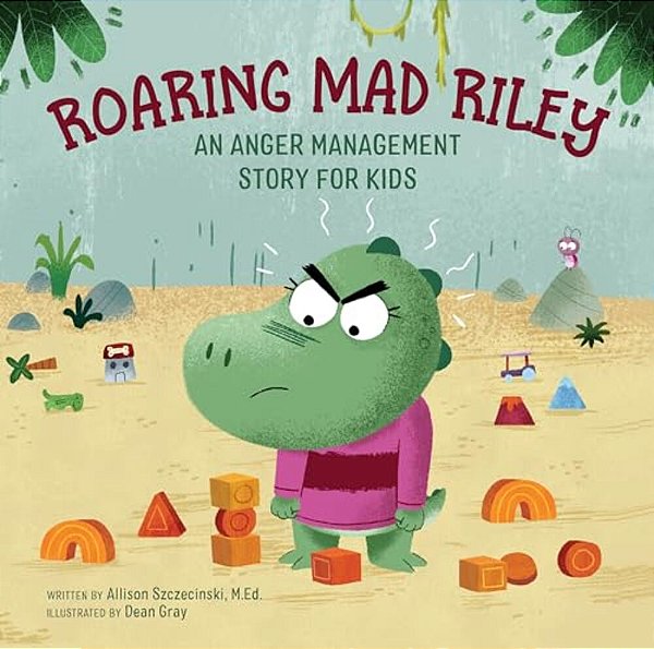 Roaring Mad Riley: An Anger Management Story For Kids-..